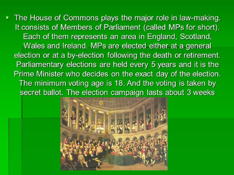 The House of Commons plays the major role in law-making. It consists of Members